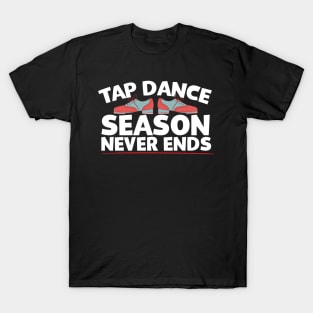 Tap Dance Season Never Ends T-Shirt